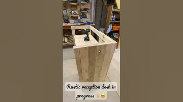 Rustic reception desk in progress!