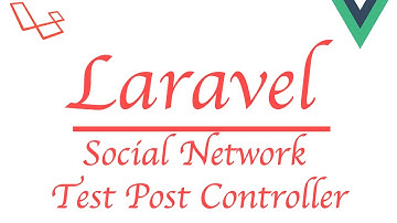 #Laravel how to make a social network with #Vue | Test Post Controller 1 out of 2