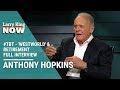 'Westworld', Retirement, & Jodie Foster: Sir Anthony Hopkins Sits Down with Larry - #TBT