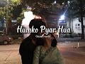 Humko Pyar hua | (lofi) | _3am.text_ #bollywood #slowedandreverb #arjitsingh #indianlofi