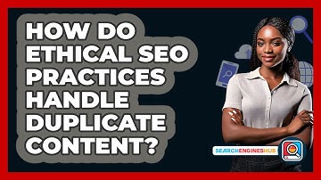 How Do Ethical SEO Practices Handle Duplicate Content? - SearchEnginesHub.com