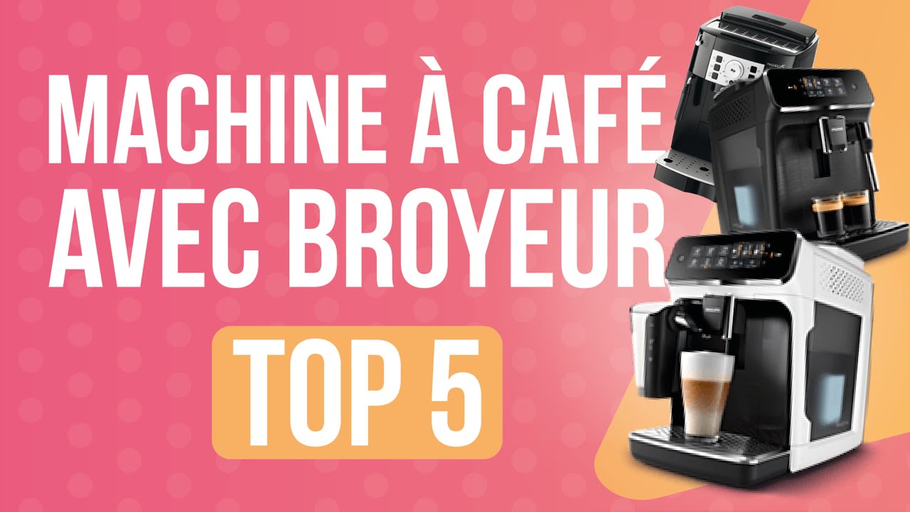 TOP 5 : MEILLEURE MACHINE À CAFÉ AVEC BROYEUR 