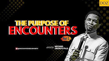 THE PURPOSE OF ENCOUNTERS (PT. 2) | APOSTLE MICHAEL OROKPO, PH.D. 🔥