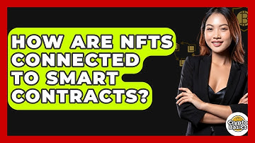 How Are NFTs Connected To Smart Contracts? - CryptoBasics360.com