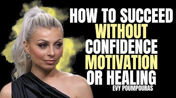 How to Succeed Without Confidence, Motivation, or Healing #evypoumpouras #motivation #confidence