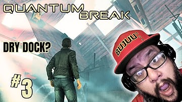 Dry Dock?  Quantum Break | Part 3 (Gameplay)