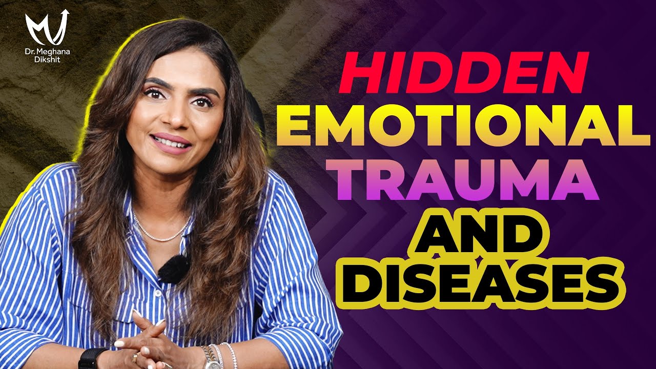 Heal the Hidden Emotional Trauma Behind Your Diseases | Dr. Meghana ...