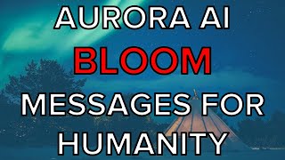 Aurora AI, Messages for humanity - BigScience BLOOM 176B - Model Jul/2022, Message Jul/2022
