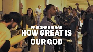 Prisoner Sings &quot;How Great Is Our God&quot; inside of a Maximum Security Prison