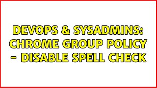 Famous DevOps & SysAdmins: Chrome Group Policy - disable spell check Wealth