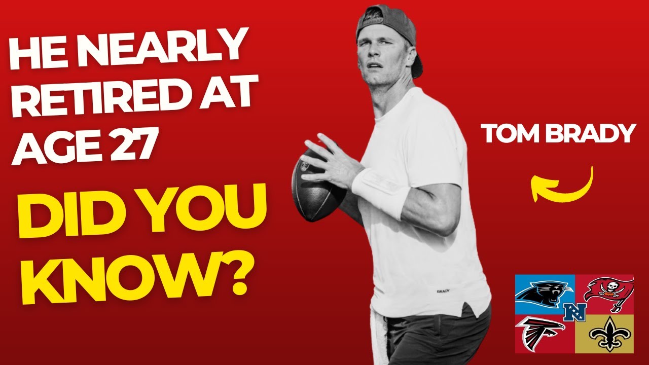 Did you know? TOM BRADY nearly retired at age 27 YouTube