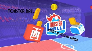 Toaster Ball! THIS GAME IS STUPID!