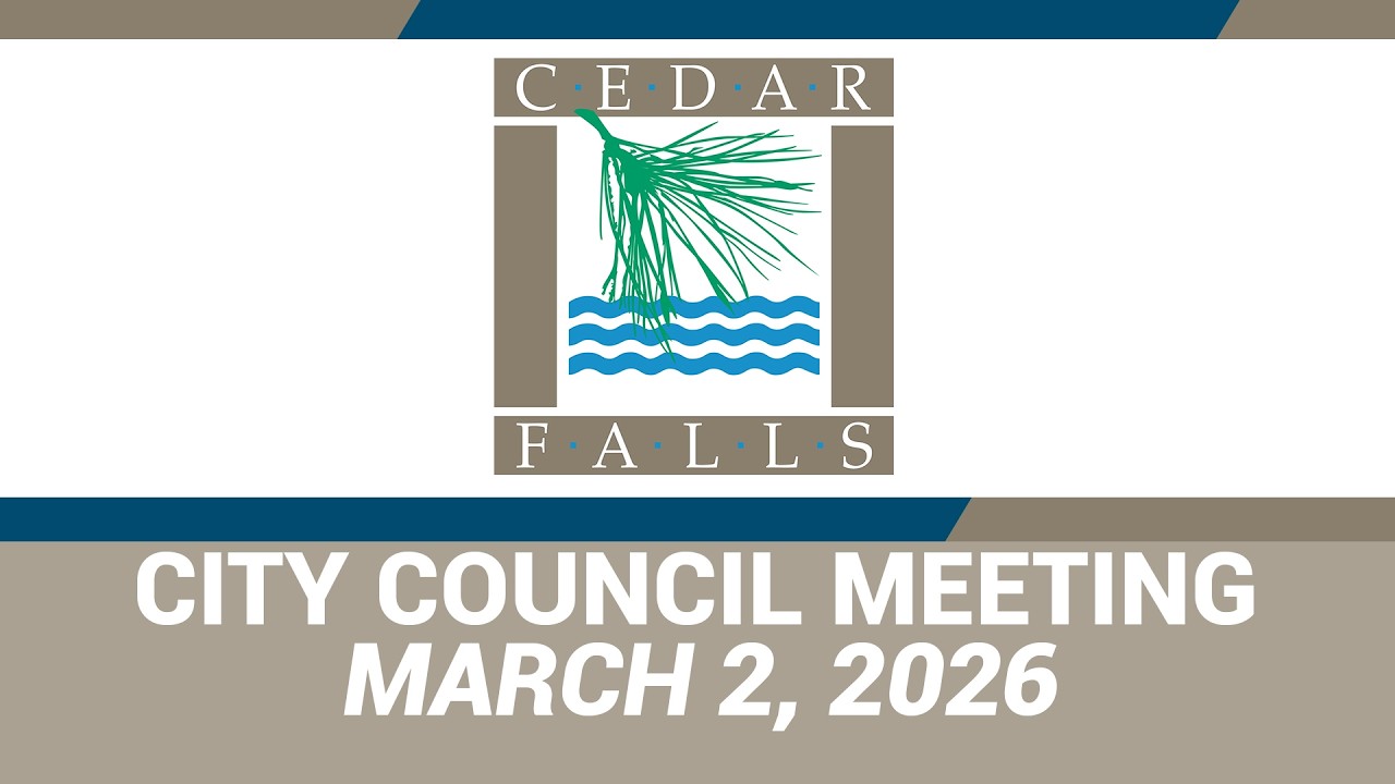 Cedar Falls City Council Meeting: March 2, 2026
