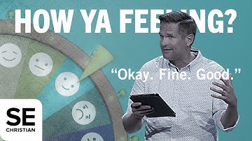 Okay. Fine. Good. | HOW YA FEELING? | Kyle Idleman