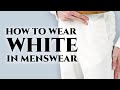 How to Wear White as a Menswear Color