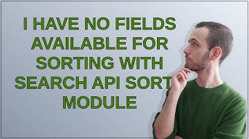 Drupal: I have no fields available for sorting with Search API sorts module