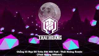 Chẳng Gì Đẹp Đẽ Trên Đời Mãi Full- Thái Hoàng Remix