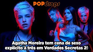 Agatha Moreira tem cena de sexo explícito à três em Verdades Secretas 2! #PopDrops @PopZone