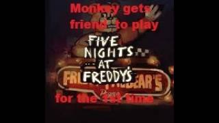 Monkey has a friend  try FNaF for the first time