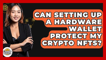 Can Setting Up A Hardware Wallet Protect My Crypto NFTs? - CryptoBasics360.com