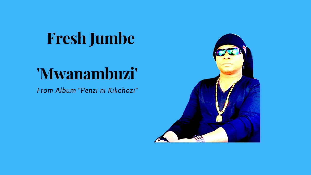 Fresh Jumbe Mwanambuzi   From Album Penzi ni Kikohozi   African Music