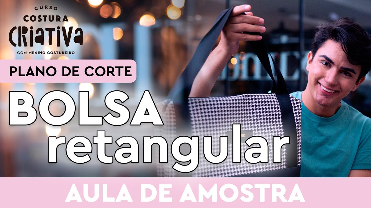PLANO DE CORTE DA BOLSA RETANGULAR - AULA DE AMOSTRA DO CURSO COSTURA CRIATIVA COM MENINO COSTUREIRO