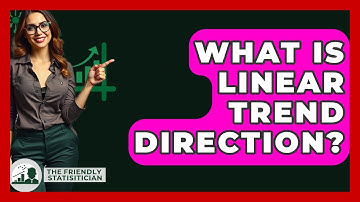 What Is Linear Trend Direction? - The Friendly Statistician