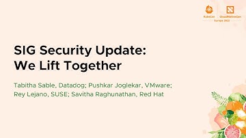SIG Security Update: We Lift Tog... Tabitha Sable, Pushkar Joglekar, Rey Lejano, Savitha Raghunathan