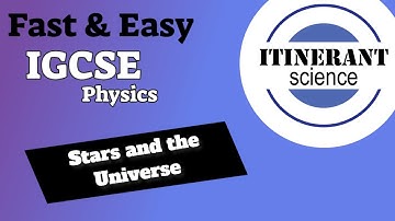 IGCSE Physics 6.2 - Stars and the Universe