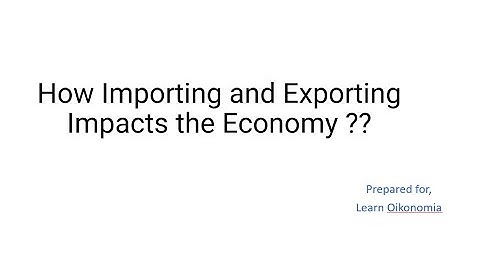 How Importing and Exporting Impacts the Economy ??