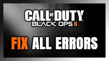 How to FIX Call of Duty: Black Ops 2 All Errors