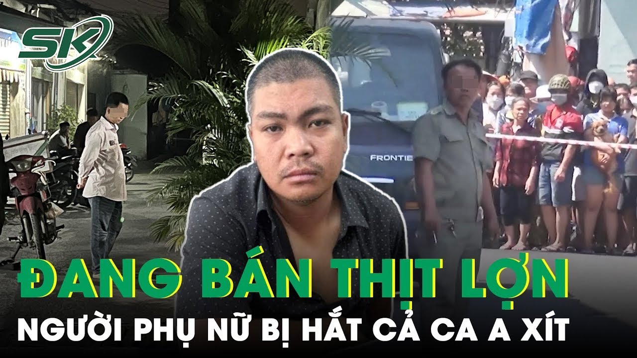 Người Phụ Nữ Bán Thịt Lợn Nhận Cả Ca AXit Của Côn Đồ “Giận Cá Chém Thớt”