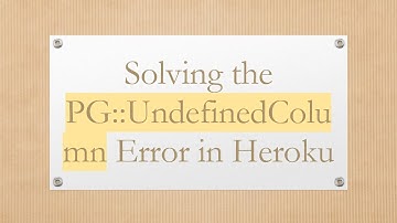 Solving the PG::UndefinedColumn Error in Heroku