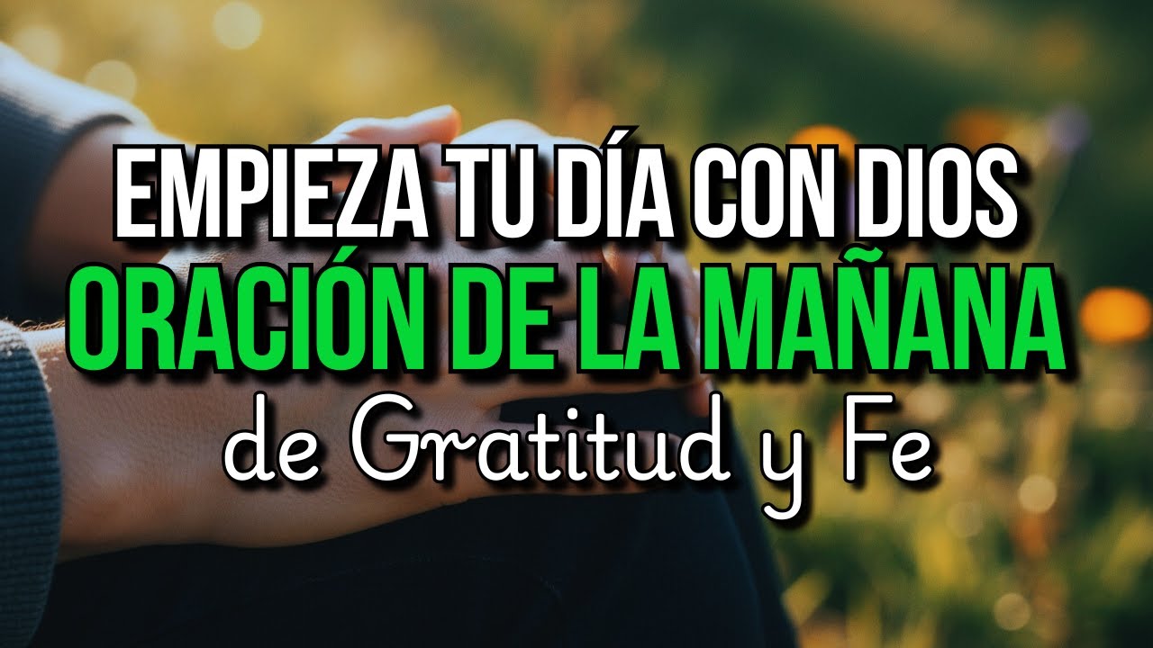 Dale a Dios el Inicio de tu Día 🙏 Oración de la Mañana de Gratitud para ...