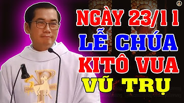 (NGÀY 23/11) LỄ CHÚA GIÊSU KITÔ VUA VŨ TRỤ | Bài giảng SÂU SẮC của LM Phaolo Lưu Quang Bảo Vinh