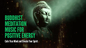 15 Minute Buddhist Meditation Music for Positive Energy: Calm Your Mind and Elevate Your Spirit