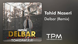 Tohid Naseri - Delbar (Remix) - ریمیکس آهنگ دلبر از توحید ناصری