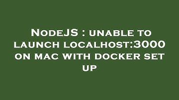 NodeJS : unable to launch localhost:3000 on mac with docker set up