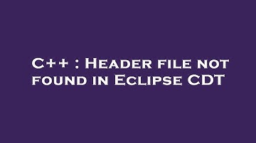C++ : Header file not found in Eclipse CDT