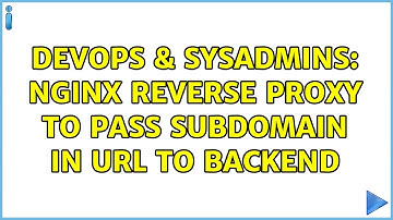 DevOps & SysAdmins: nginx reverse proxy to pass subdomain in URL to backend (2 Solutions!!)