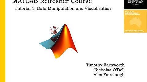 Matlab Refresher Course - Tutorial 1: Data Manipulation and Visualisation