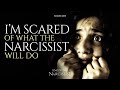 I&#39;m Scared of What the Narcissist Might Do