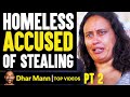 HOMELESS Accused Of STEALING, What Happens Will Shock You PT 2  | Dhar Mann