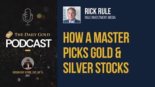 How a Master Picks Gold & Silver Stocks, w/ Rick Rule