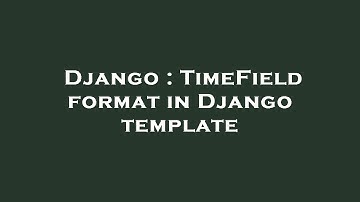 Django : TimeField format in Django template