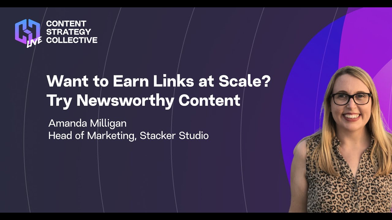 Amanda Milligan Earn Links at Scale with Newsworthy Content at CSC