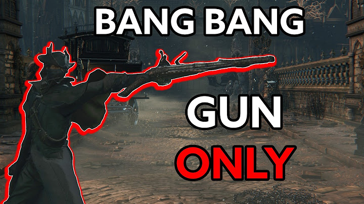 Bloodborne, but I only level BLOODTINGE (and gun only)