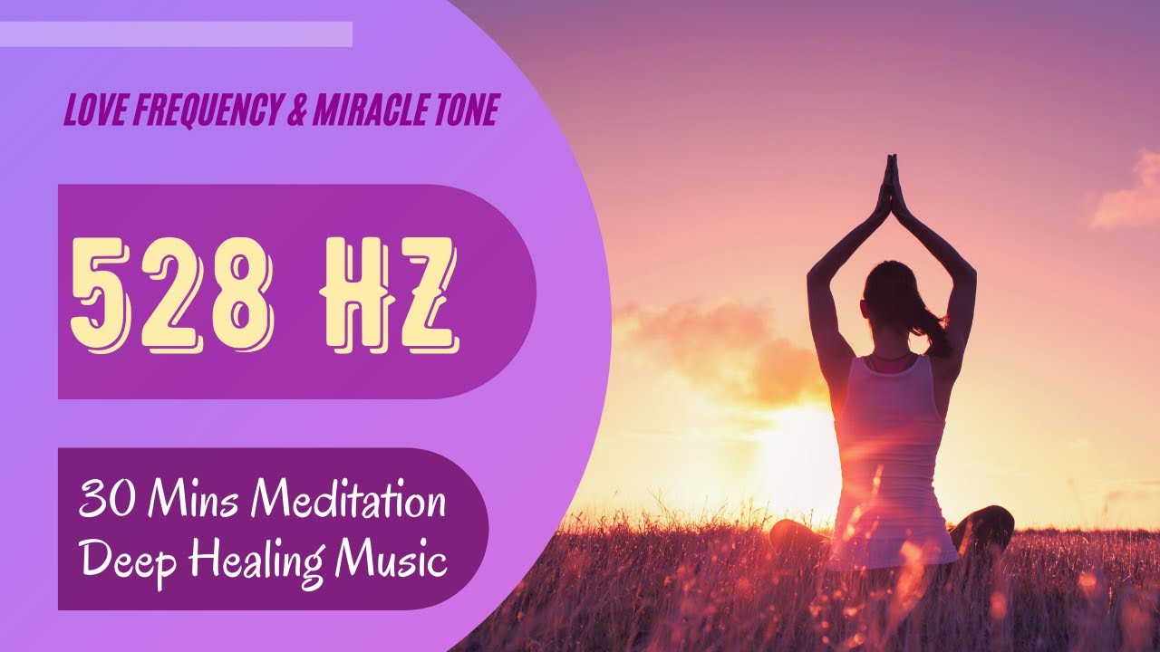 30 Mins Meditation Music - 528 Hz Love Frequency & Miracle Tone Deep ...