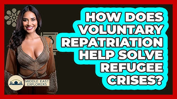 How Does Voluntary Repatriation Help Solve Refugee Crises? - Middle East Explorers