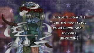 Solarballs planets + Titan and Moon react to all Earth Alone episodes | Gacha Life 2